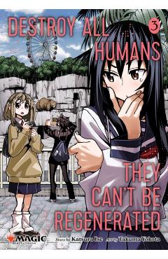 Destroy All Humans. They Can't Be Regenerated. a Magic: The Gathering Manga, Vol. 3: Limited Edition Magic: The Gathering Card Included in First Print - Katsura Ise