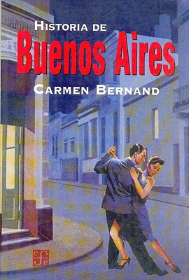 Historia de Buenos Aires - Carmen Bernand