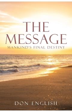 Coperta cărții 'The Message: Mankind's Final Destiny - Don English'