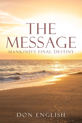 The Message: Mankind's Final Destiny - Don English