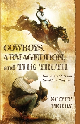 Coperta cărții 'Cowboys, Armageddon, and The Truth: How a Gay Child was Saved from Religion - Scott Terry'