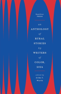 An Anthology of Rural Stories by Writers of Color, 2024 - Erika T. Wurth