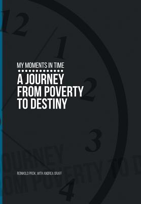 Coperta cărții 'My Moments in Time: A Journey from Poverty to Destiny - Rein Preik'
