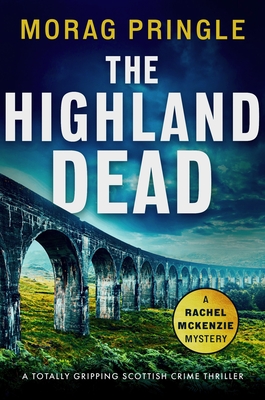 Coperta cărții 'The Highland Dead: A totally gripping Scottish crime thriller - Morag Pringle'