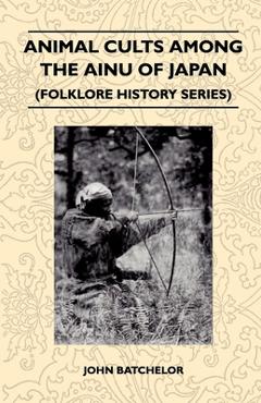 Coperta cărții 'Animal Cults Among the Ainu of Japan (Folklore History Series) - John Batchelor'