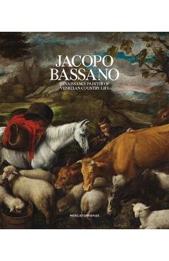 Jacopo Bassano: Renaissance Painter of Venetian Country Life - Luisa Attardi