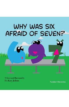 Coperta cărții 'Why Was Six Afraid of Seven? - Es Kay Johns'