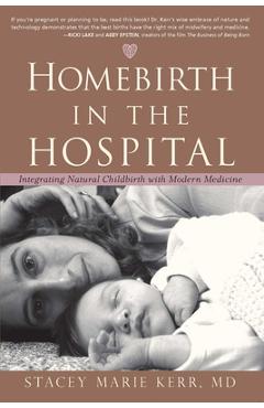 Poza produsului Homebirth in the Hospital: Integrating Natural Childbirth with Modern Medicine - Stacey Marie Kerr