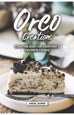 Coperta cărții 'Oreo Creations: Creative Uses for Everyone's Favorite Cookie - Angel Burns'