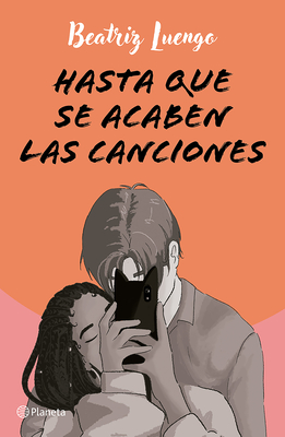 Coperta cărții 'Hasta Que Se Acaben Las Canciones (Novela) / Until the Songs Run Out ( a Novel) - Beatriz Luengo'