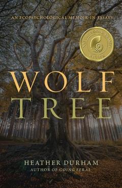 Coperta cărții 'Wolf Tree: An Ecopsychological Memoir in Essays - Heather Durham'