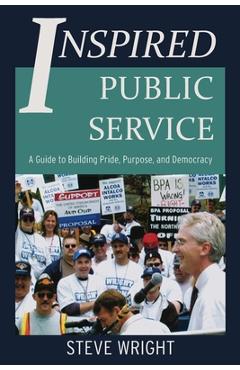 Poza produsului Inspired Public Service: A Guide to Building Pride, Purpose, and Democracy - Steve Wright