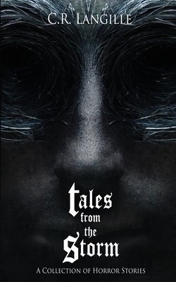 Coperta cărții 'Tales from the Storm Omnibus: A Collection of Horror Stories - C. R. Langille'