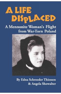 Coperta cărții 'A Life Displaced: A Mennonite Woman's Flight from War-Torn Poland - Angela Showalter'