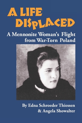 Coperta cărții 'A Life Displaced: A Mennonite Woman's Flight from War-Torn Poland - Angela Showalter'