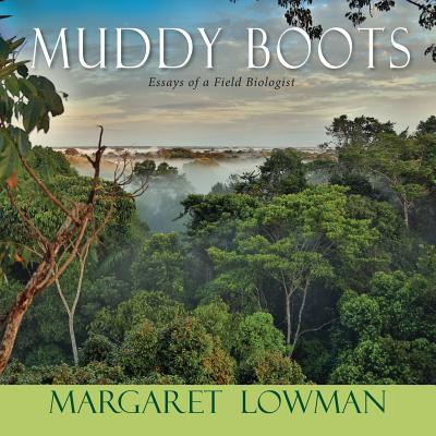 Muddy Boots: Essays of a Field Biologist - Margaret Lowman