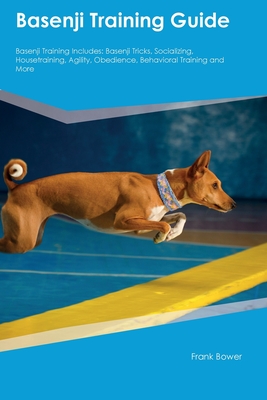 Coperta cărții 'Basenji Training Guide Basenji Training Includes: Basenji Tricks, Socializing, Housetraining, Agility, Obedience,'