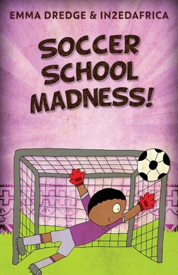 Soccer School Madness! - Emma Dredge