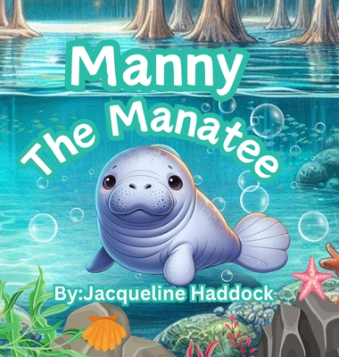 Manny The Manatee - Jacqueline T. Haddock
