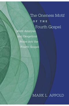 Coperta cărții 'The Oneness Motif of the Fourth Gospel - Mark L. Appold'