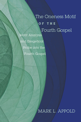 Coperta cărții 'The Oneness Motif of the Fourth Gospel - Mark L. Appold'