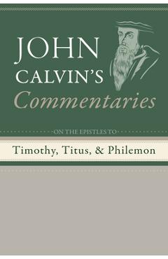 Coperta cărții 'Commentaries on the Epistles to Timothy, Titus, and Philemon - John Calvin'