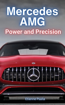 Mercedes AMG: Power and Precision: Power and Precision - Etienne Psaila