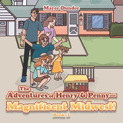The Adventures of Henry & Penny-Magnificent Midwest!: Book 3 - Maree Dundee