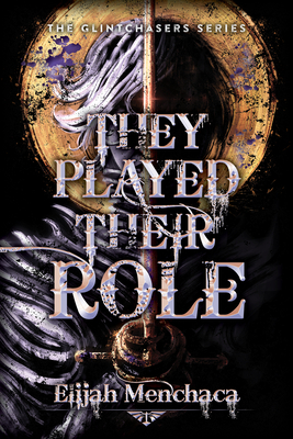 They Played Their Role: Volume 3 - Elijah Menchaca
