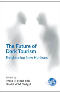 Poza produsului The Future of Dark Tourism: Enlightening New Horizons - Philip R. Stone
