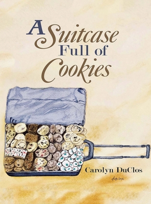 A Suitcase Full of Cookies - Carolyn Duclos