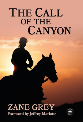 Coperta cărții 'The Call of the Canyon with Original Foreword by Jeffrey J. Mariotte: Annotated Version - Zane Grey'