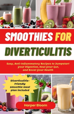 Coperta cărții 'Smoothies For Diverticulitis: Easy, Anti-Inflammatory Recipes to Jumpstart Your Digestion, Heal Your Gut, and Boost'