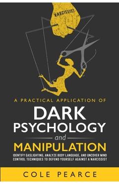 Coperta cărții 'A Practical Application of Dark Psychology: Identify Gaslighting, Learn Body Language, and Uncover Mind Control'