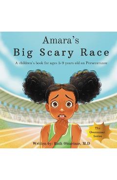 Coperta cărții 'Amara's Big Scary Race: A children's book for ages 5-9 years old on Perseverance - Ruth Obiarinze'
