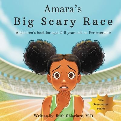 Amara's Big Scary Race: A children's book for ages 5-9 years old on Perseverance - Ruth Obiarinze
