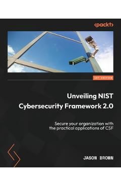 Coperta cărții 'Unveiling NIST Cybersecurity Framework 2.0: Secure your organization with the practical applications of CSF - Jason'