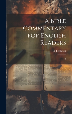 A Bible Commentary for English Readers: 1 - C. J. 1819-1905 Ellicott