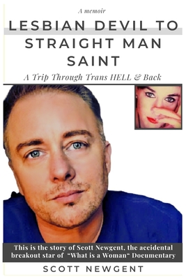 The Lesbian Devil to the Straight Man Saint: - A trip through trans HELL & back! - Scott Newgent