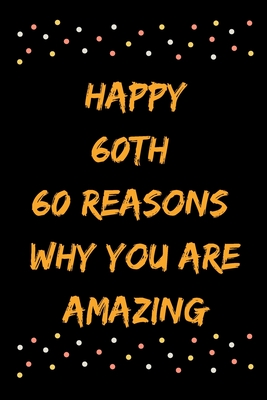 Happy 60th 60 Reasons Why You Are Amazing - Star Note Books
