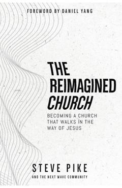 Coperta cărții 'The Reimagined Church - Steve Pike'