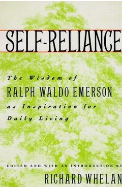Coperta cărții 'Self-Reliance: The Wisdom of Ralph Waldo Emerson as Inspiration for Daily Living - Richard Whelan'