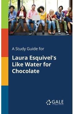 Coperta cărții 'A Study Guide for Laura Esquivel's Like Water for Chocolate - Cengage Learning Gale'