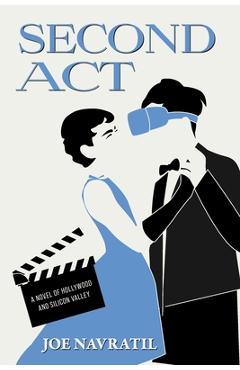 Coperta cărții 'Second Act: A Novel of Hollywood and Silicon Valley - Joe Navratil'