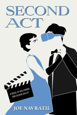 Second Act: A Novel of Hollywood and Silicon Valley - Joe Navratil