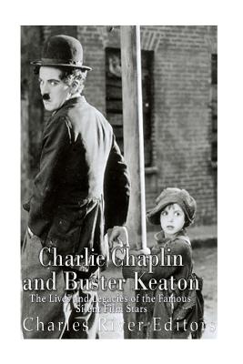 Coperta cărții 'Charlie Chaplin and Buster Keaton: The Lives and Legacies of the Famous Silent Film Stars -'