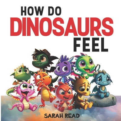 Coperta cărții 'How Do Dinosaurs Feel?: Children's Book About Emotions and Feelings, Kids Ages 3-5 - Sarah Read'