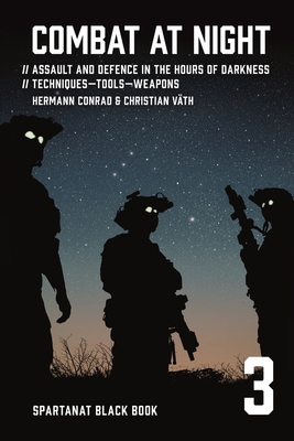 Combat at night: Assault and defence in the hours of darkness. Techniques - Tools - Weapons - Hermann Conrad
