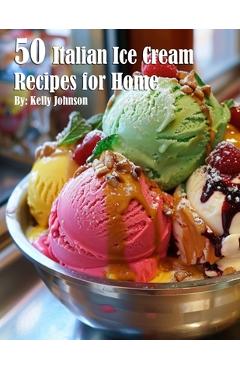 Coperta cărții '50 Italian Ice Cream Recipes for Home - Kelly Johnson'