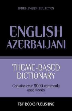 Coperta cărții 'Theme-based dictionary British English-Azerbaijani - 9000 words - Andrey Taranov'